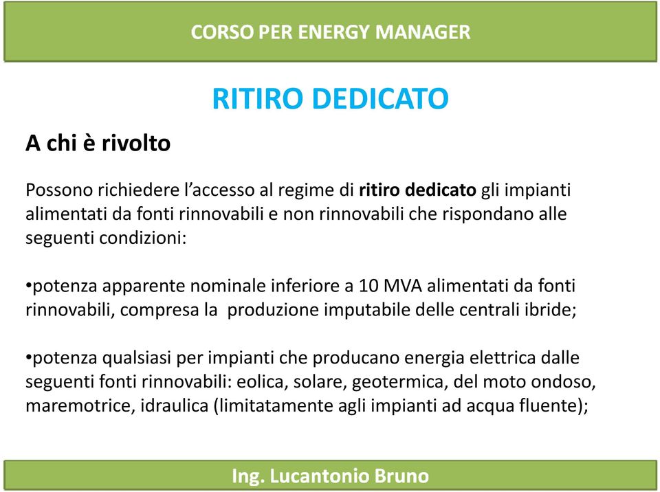 rinnovabili, compresa la produzione imputabile delle centrali ibride; potenza qualsiasi per impianti che producano energia elettrica