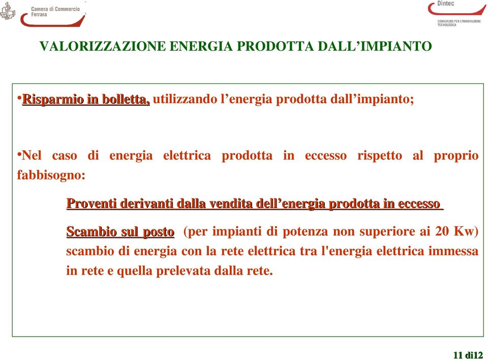 dalla vendita dell energia prodotta in eccesso Scambio sul posto (per impianti di potenza non superiore ai 20