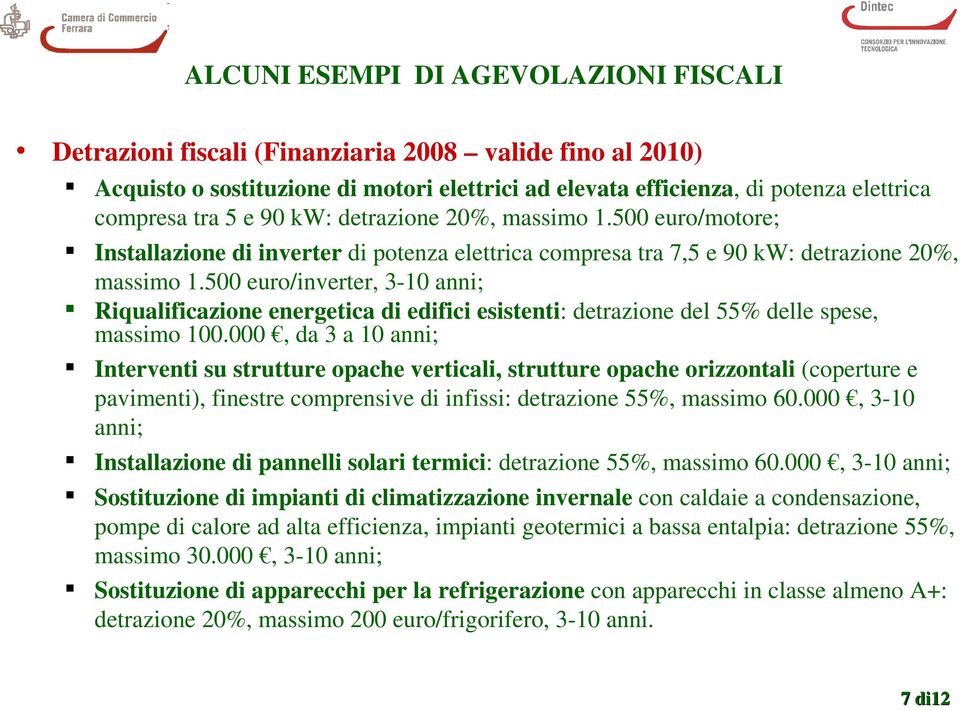 500 euro/inverter, 3-10 anni; Riqualificazione energetica di edifici esistenti: detrazione del 55% delle spese, massimo 100.