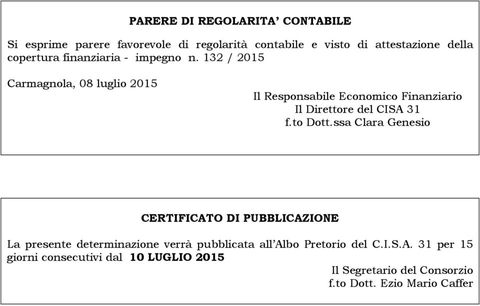 132 / 2015 Carmagnola, 08 luglio 2015 Il Responsabile Economico Finanziario Il Direttore del CISA 31 f.to Dott.