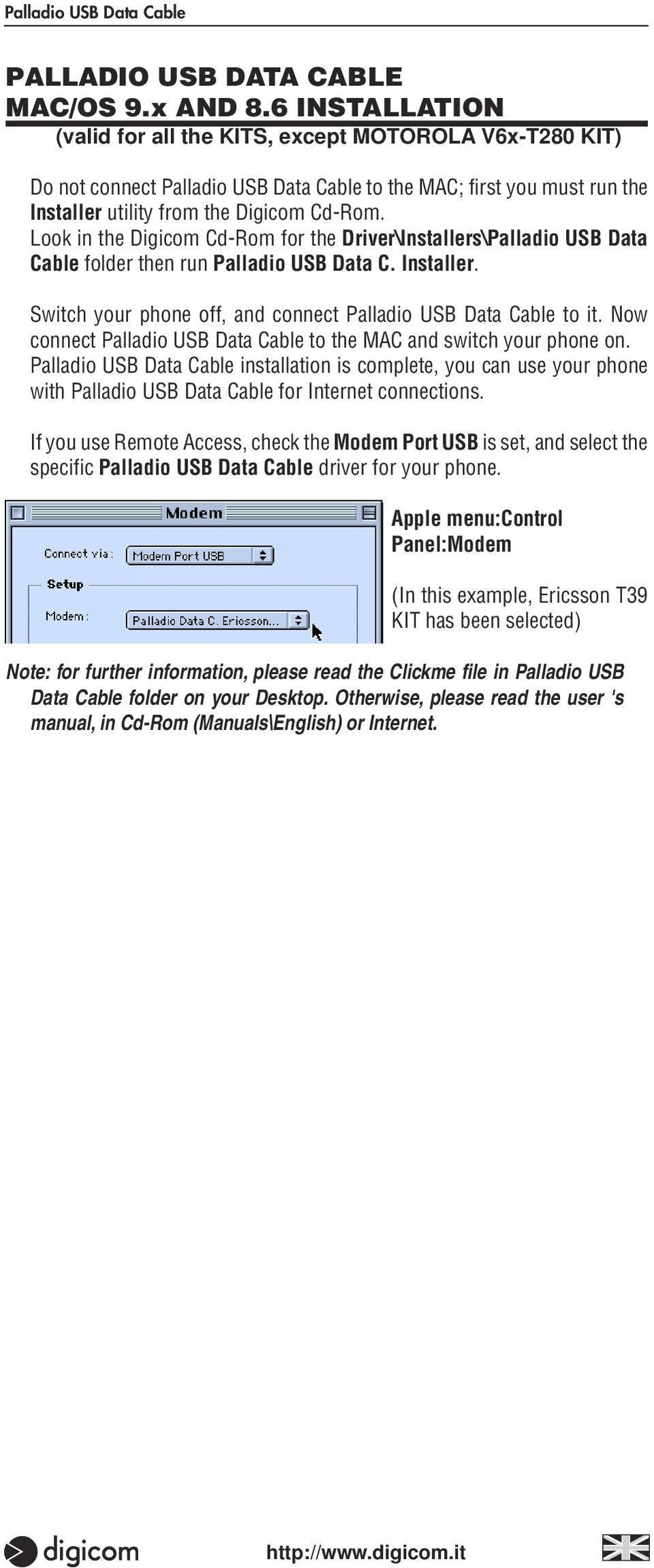 Look in the Digicom Cd-Rom for the Driver\Installers\Palladio USB Data Cable folder then run Palladio USB Data C. Installer. Switch your phone off, and connect Palladio USB Data Cable to it.