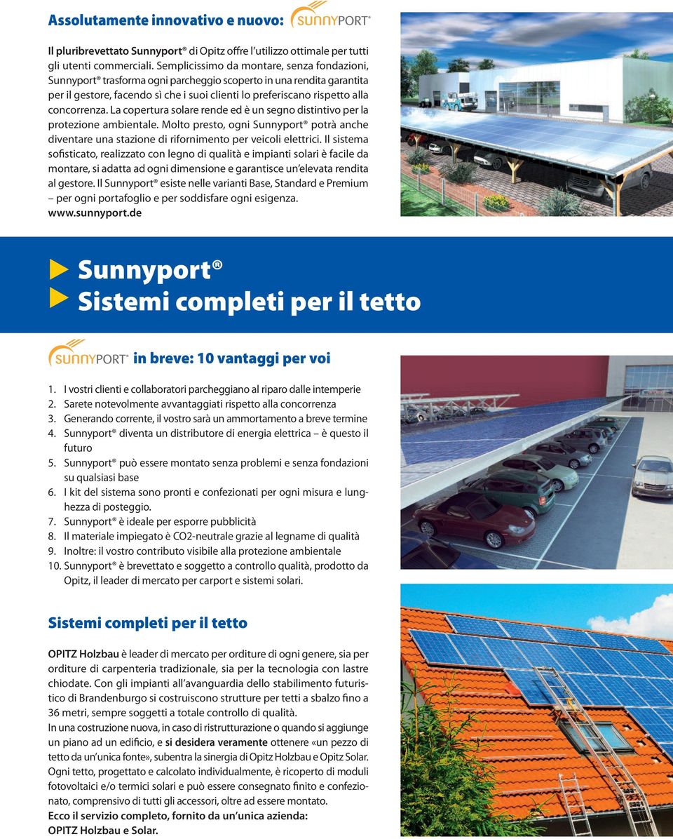 concorrenza. La copertura solare rende ed è un segno distintivo per la protezione ambientale. Molto presto, ogni Sunnyport potrà anche diventare una stazione di rifornimento per veicoli elettrici.