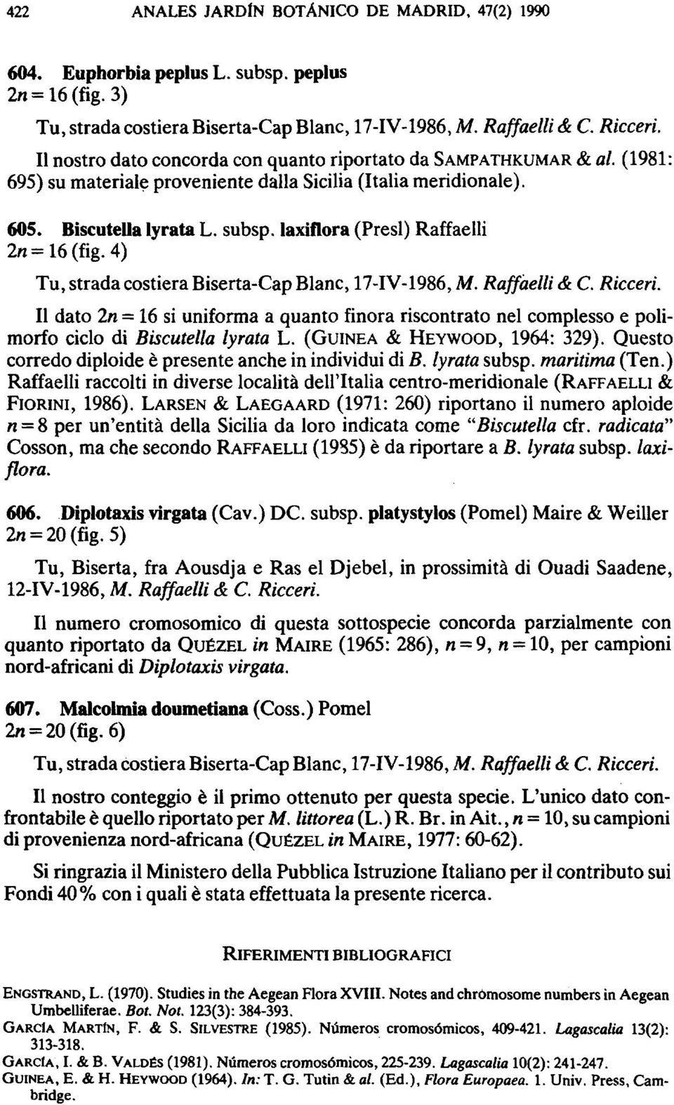 laxiflora (Presl) Raffaelli 2n=16(fig.4) Tu, strada costiera Biserta-Cap Blanc, 17-IV-1986, Ai. Raffaelli & C. Ricceri.
