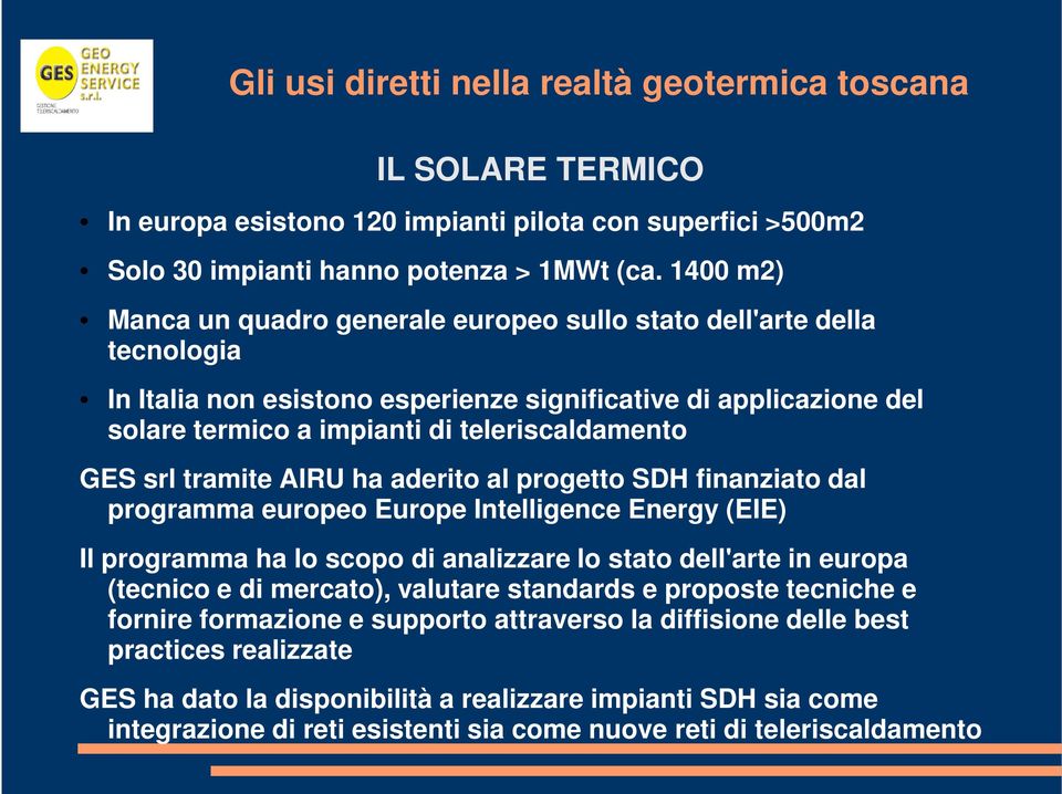 GES srl tramite AIRU ha aderito al progetto SDH finanziato dal programma europeo Europe Intelligence Energy (EIE) Il programma ha lo scopo di analizzare lo stato dell'arte in europa (tecnico e di