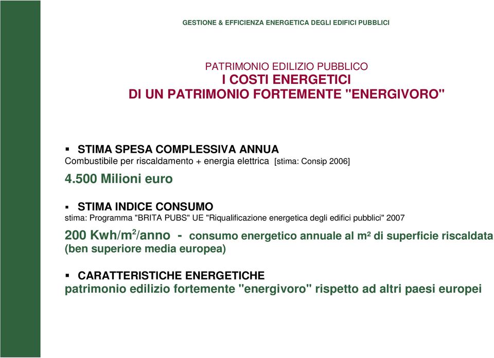 500 Milioni euro STIMA INDICE CONSUMO stima: Programma "BRITA PUBS" UE "Riqualificazione energetica degli edifici pubblici" 2007 200