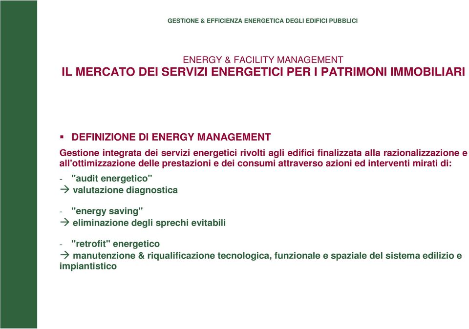 attraverso azioni ed interventi mirati di: - "audit energetico" valutazione diagnostica - "energy saving" eliminazione degli