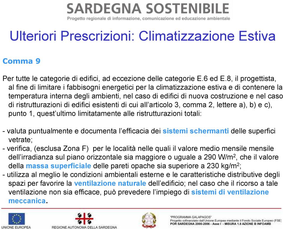 di ristrutturazioni di edifici esistenti di cui all articolo 3, comma 2, lettere a), b) e c), punto 1, quest ultimo limitatamente alle ristrutturazioni totali: - valuta puntualmente e documenta l