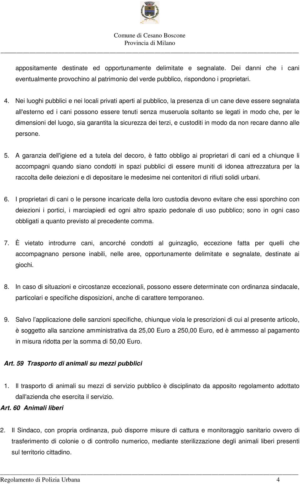 per le dimensioni del luogo, sia garantita la sicurezza dei terzi, e custoditi in modo da non recare danno alle persone. 5.