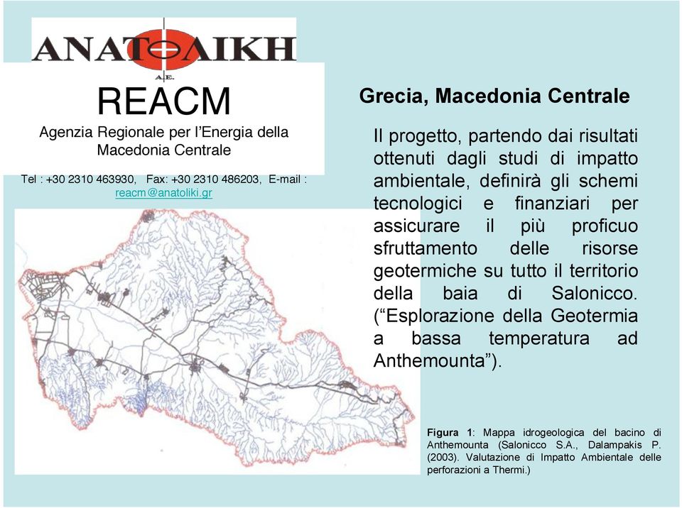 assicurare il più proficuo sfruttamento delle risorse geotermiche su tutto il territorio della baia di Salonicco.