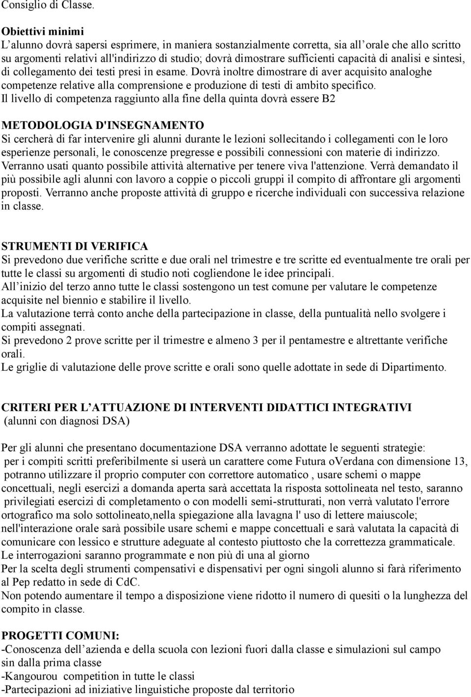 capacità di analisi e sintesi, di collegamento dei testi presi in esame.