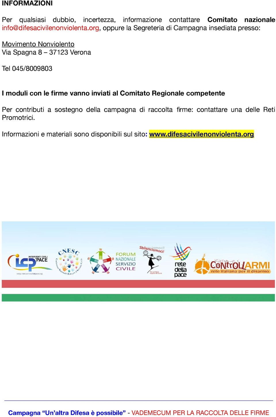 moduli con le firme vanno inviati al Comitato Regionale competente Per contributi a sostegno della campagna di raccolta