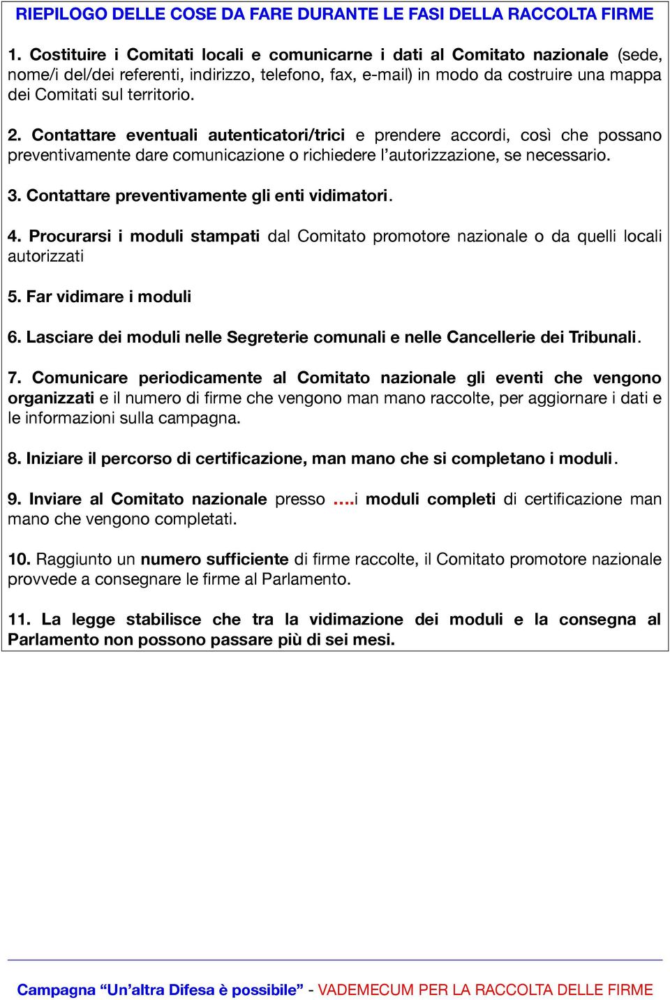 2. Contattare eventuali autenticatori/trici e prendere accordi, così che possano preventivamente dare comunicazione o richiedere l autorizzazione, se necessario. 3.