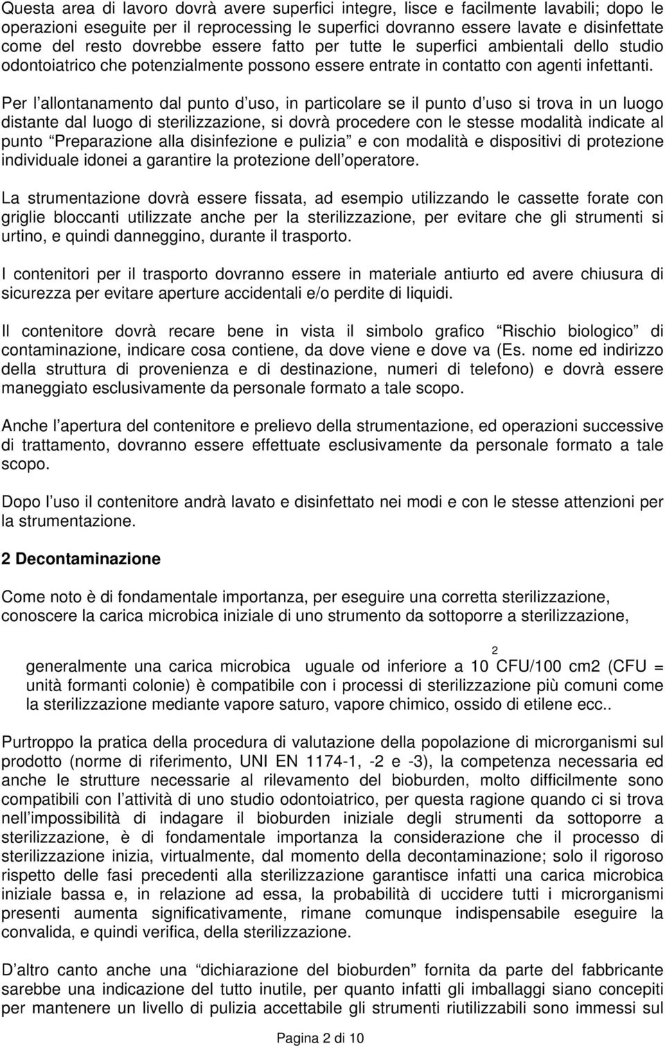 Per l allontanamento dal punto d uso, in particolare se il punto d uso si trova in un luogo distante dal luogo di sterilizzazione, si dovrà procedere con le stesse modalità indicate al punto