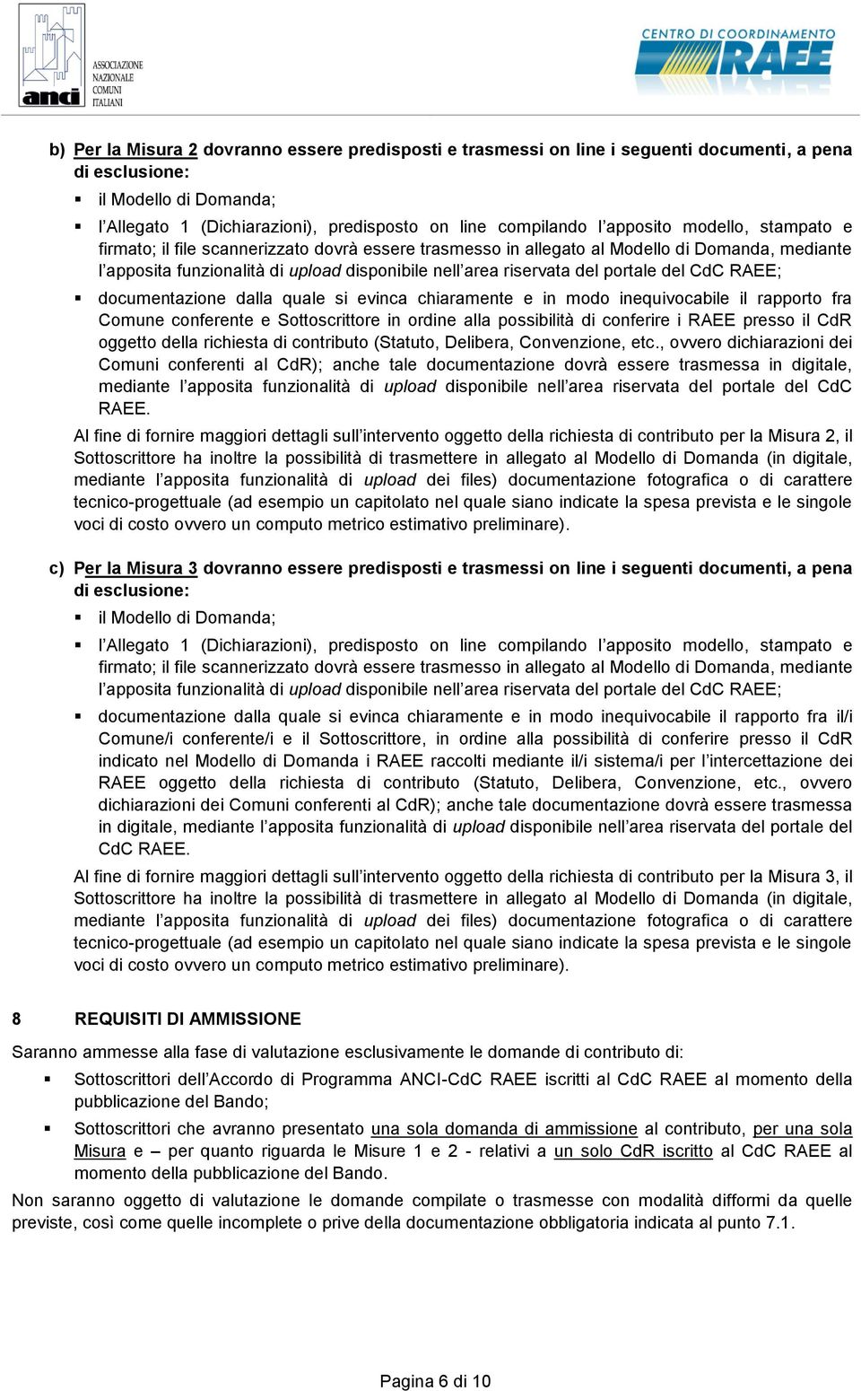 portale del CdC RAEE; documentazione dalla quale si evinca chiaramente e in modo inequivocabile il rapporto fra Comune conferente e Sottoscrittore in ordine alla possibilità di conferire i RAEE