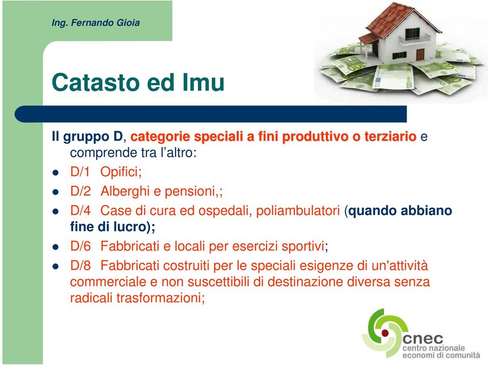 lucro); D/6 Fabbricati e locali per esercizi sportivi; D/8 Fabbricati costruiti per le speciali