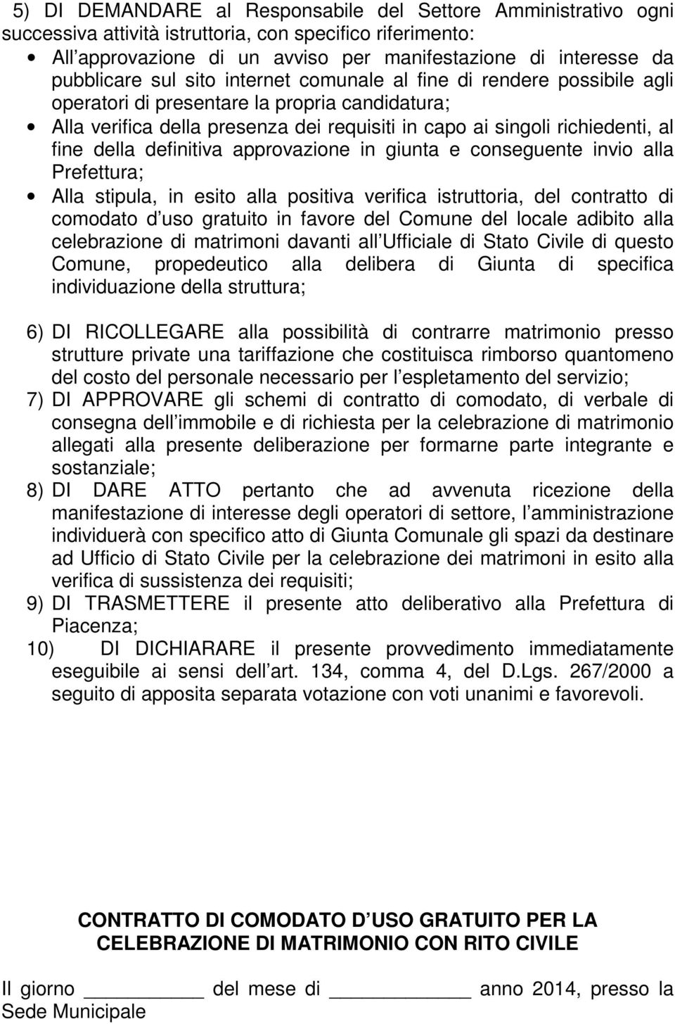 definitiva approvazione in giunta e conseguente invio alla Prefettura; Alla stipula, in esito alla positiva verifica istruttoria, del contratto di comodato d uso gratuito in favore del Comune del