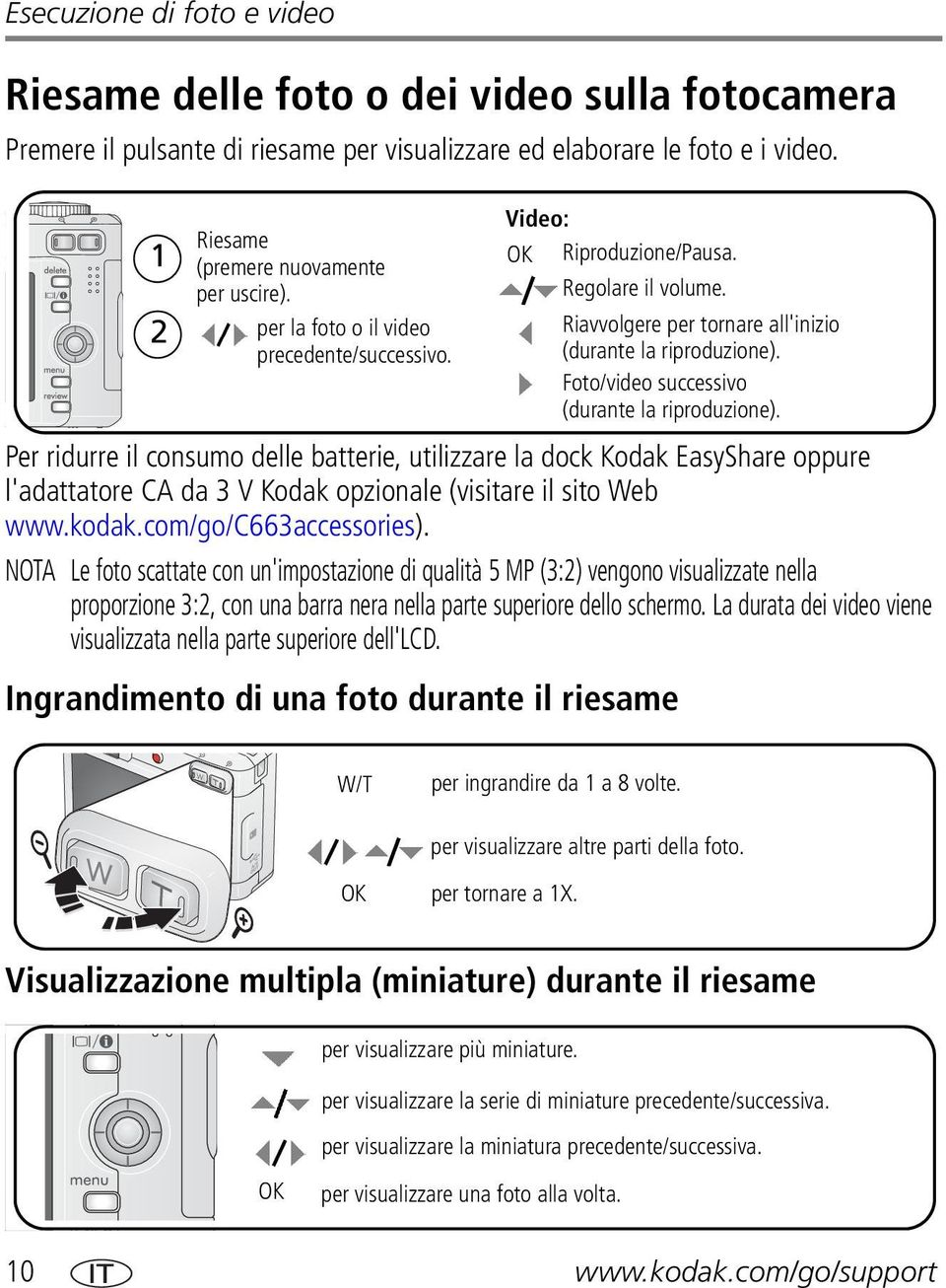 Foto/video successivo (durante la riproduzione). Per ridurre il consumo delle batterie, utilizzare la dock Kodak EasyShare oppure l'adattatore CA da 3 V Kodak opzionale (visitare il sito Web www.