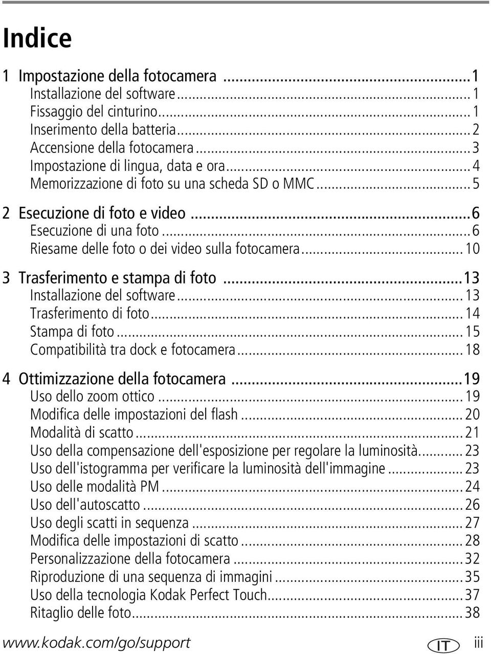 ..13 Installazione del software...13 Trasferimento di foto...14 Stampa di foto...15 Compatibilità tra dock e fotocamera...18 4 Ottimizzazione della fotocamera...19 Uso dello zoom ottico.