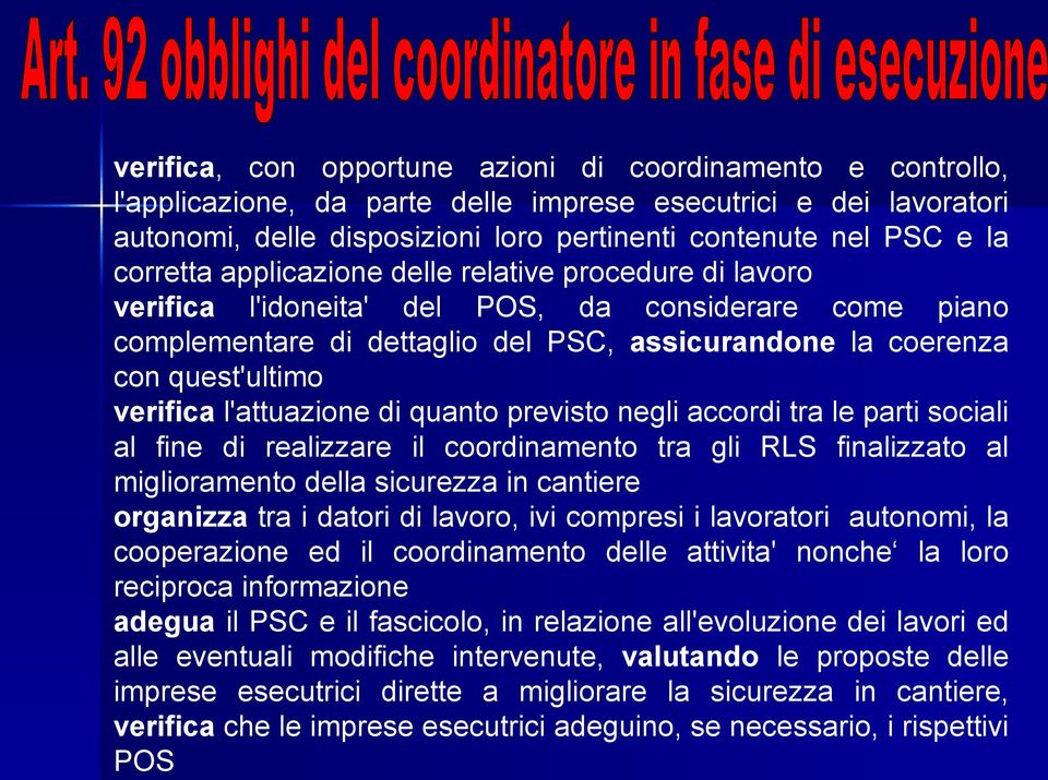 verifica l'attuazione di quanto previsto negli accordi tra le parti sociali al fine di realizzare il coordinamento tra gli RLS finalizzato al miglioramento della sicurezza in cantiere organizza tra i