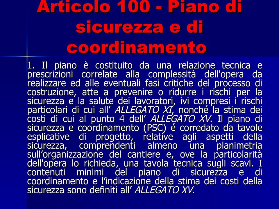 ridurre i rischi per la sicurezza e la salute dei lavoratori, ivi compresi i rischi particolari di cui all ALLEGATO XI,, nonché la stima dei costi di cui al punto 4 dell ALLEGATO XV.