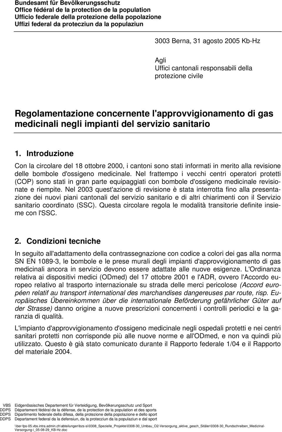 Introduzione Con la circolare del 18 ottobre 2000, i cantoni sono stati informati in merito alla revisione delle bombole d'ossigeno medicinale.