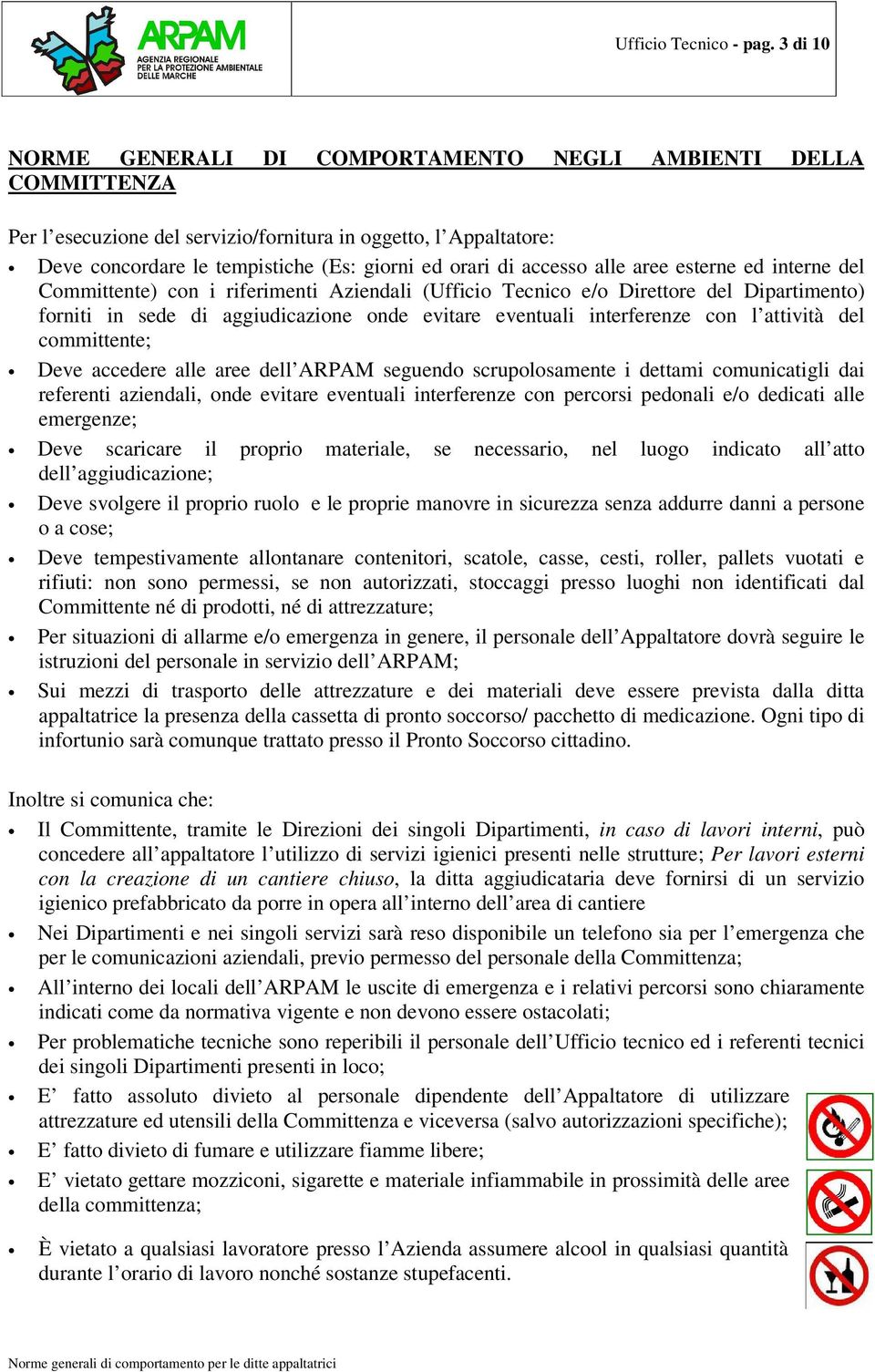 accesso alle aree esterne ed interne del Committente) con i riferimenti Aziendali (Ufficio Tecnico e/o Direttore del Dipartimento) forniti in sede di aggiudicazione onde evitare eventuali