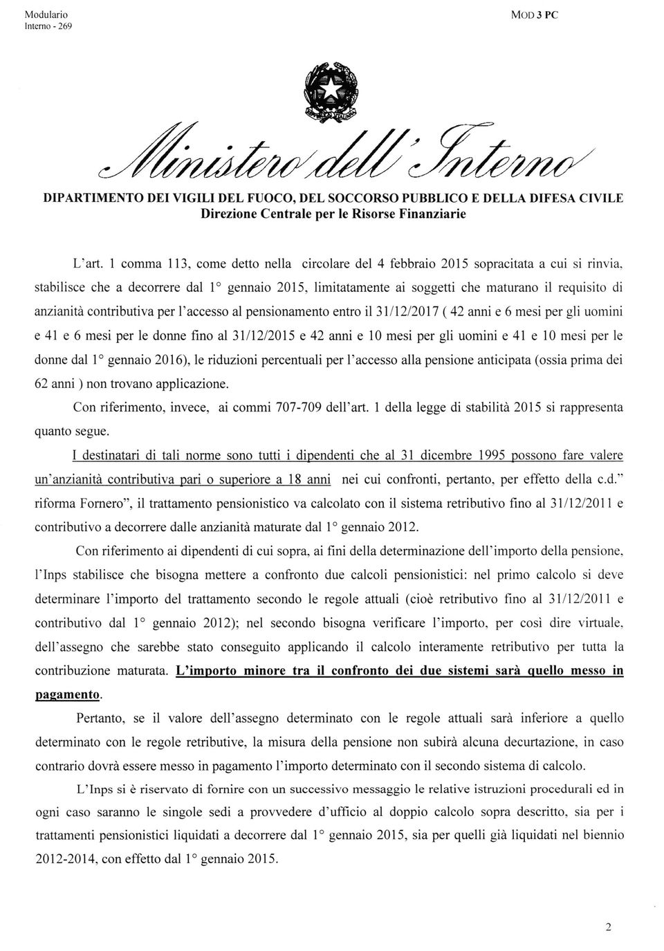 anzianità contributiva per l'accesso al pensiorurmento entro il3lll2l20l7 (42 anni e 6 mesi per gli uomini e 4l e 6 mesi per le donne fino al 3lll2l20l5 e 42 anri e 10 mesi per gli uomini e 41 e l0