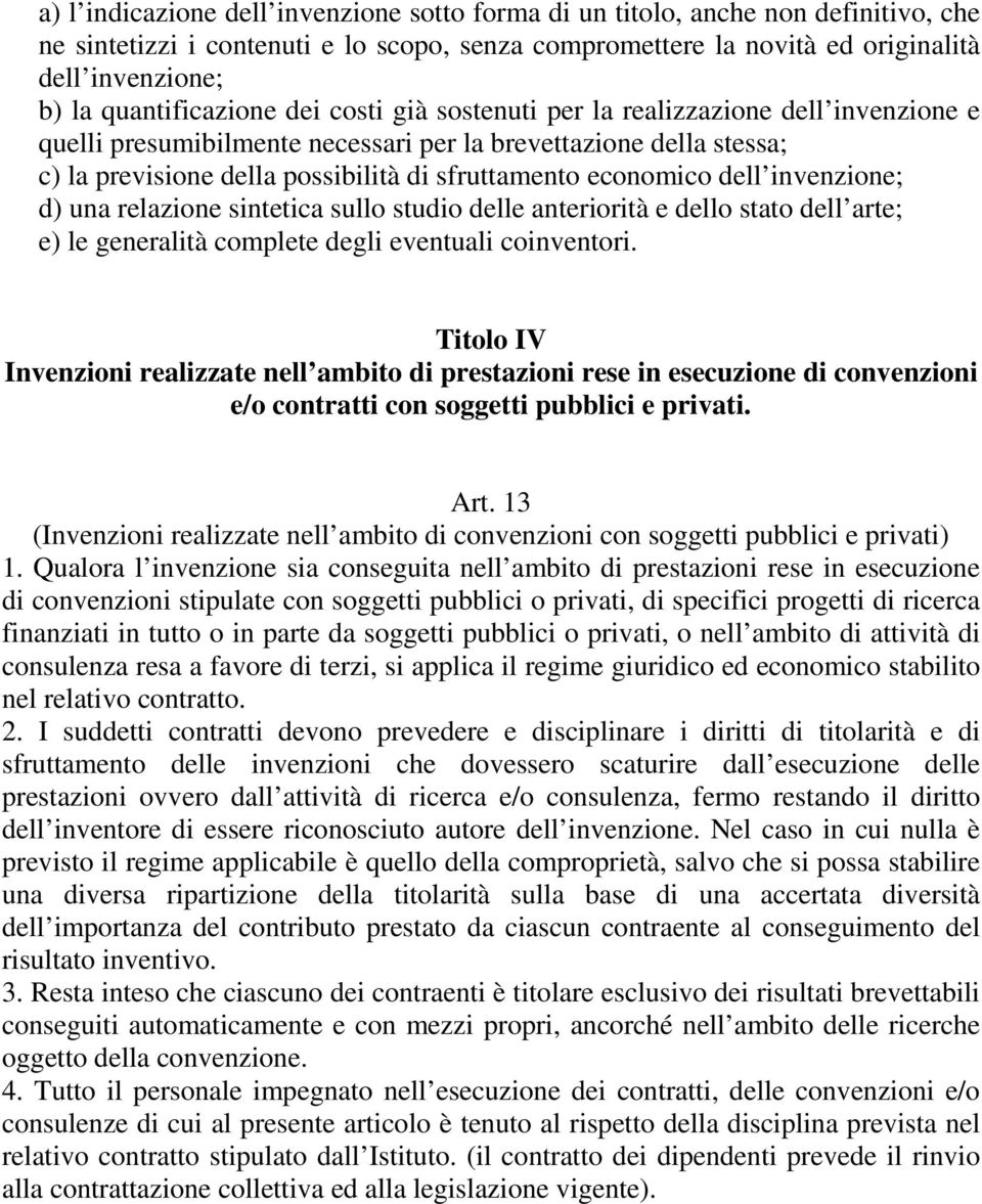 economico dell invenzione; d) una relazione sintetica sullo studio delle anteriorità e dello stato dell arte; e) le generalità complete degli eventuali coinventori.