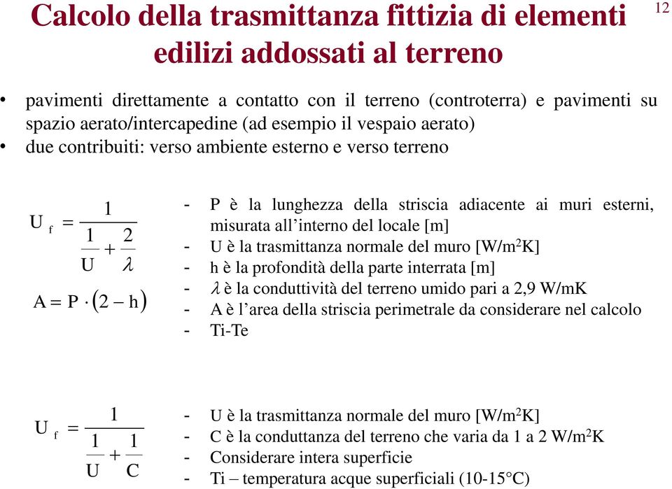 dl muro [W/m 2 K] - h è la profondtà dlla part ntrrata [m] - è la conduttvtà dl trrno umdo par a 2,9 W/mK - A è l ara dlla strsca prmtral da consdrar nl calcolo - T-T 1 U