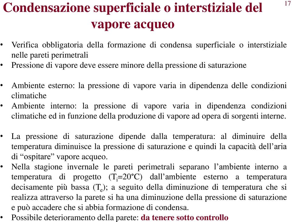 La prsson d saturazon dpnd dalla tmpratura: al dmnur dlla tmpratura dmnusc la prsson d saturazon qund la capactà dll ara d osptar vapor acquo.