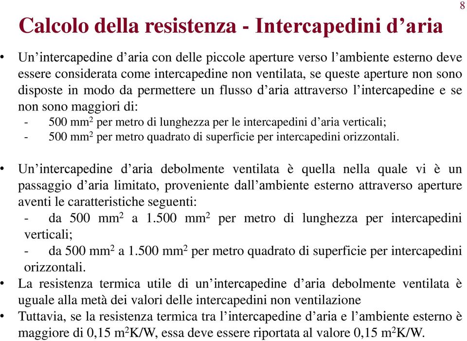 Un ntrcapdn d ara dbolmnt vntlata è qulla nlla qual v è un passaggo d ara lmtato, provnnt dall ambnt strno attravrso aprtur avnt l carattrstch sgunt: - da 5 mm 2 a 1.