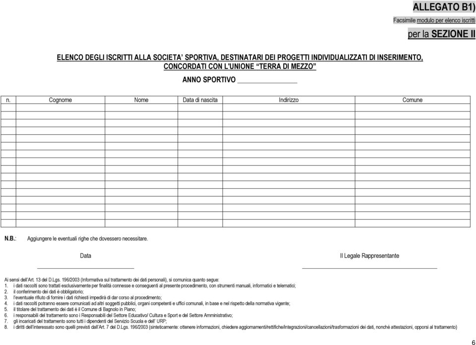 i dati raccolti sono trattati esclusivamente per finalità connesse e conseguenti al presente procedimento, con strumenti manuali, informatici e telematici; 4.