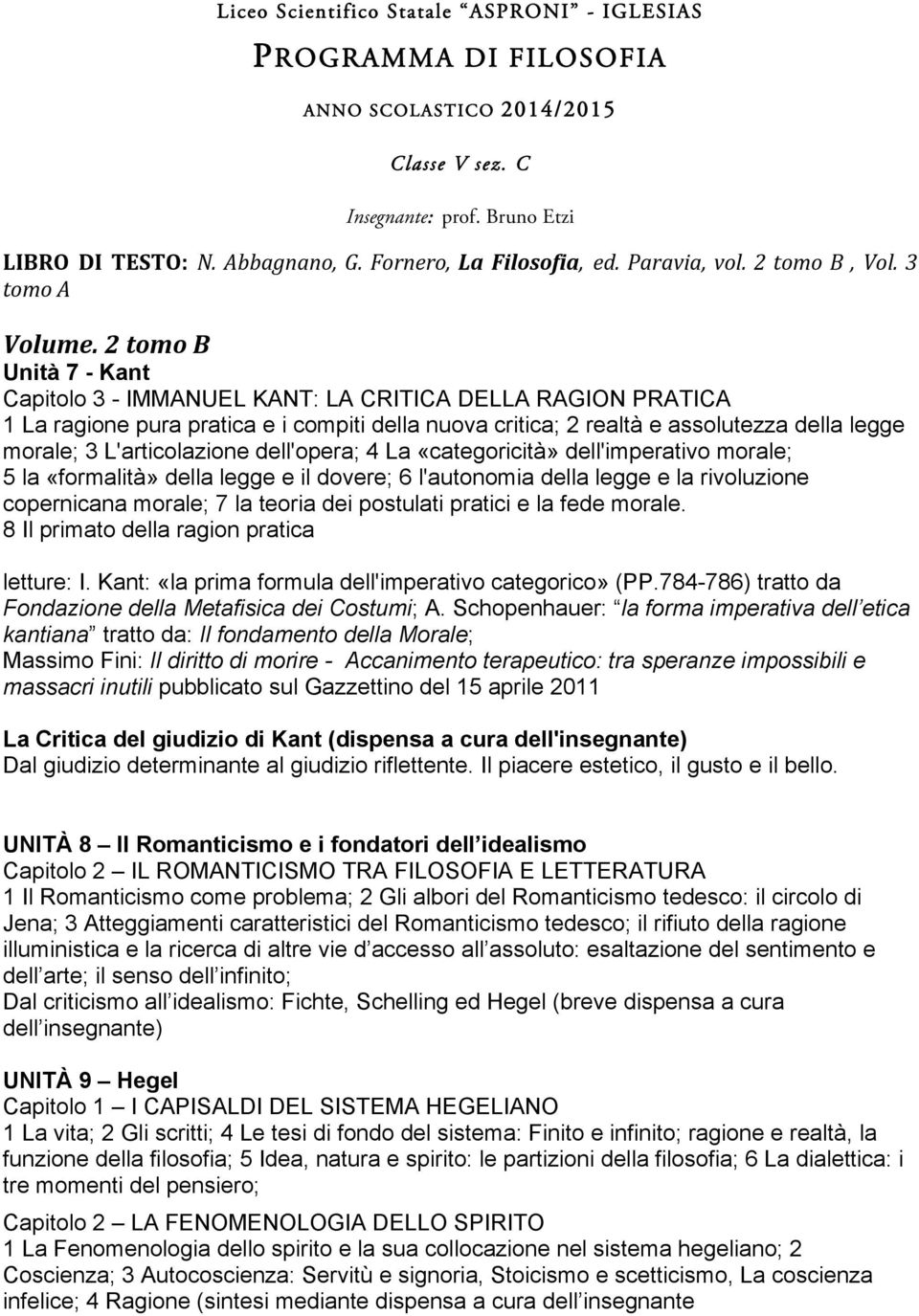 2 tomo B Unità 7 - Kant Capitolo 3 - IMMANUEL KANT: LA CRITICA DELLA RAGION PRATICA 1 La ragione pura pratica e i compiti della nuova critica; 2 realtà e assolutezza della legge morale; 3