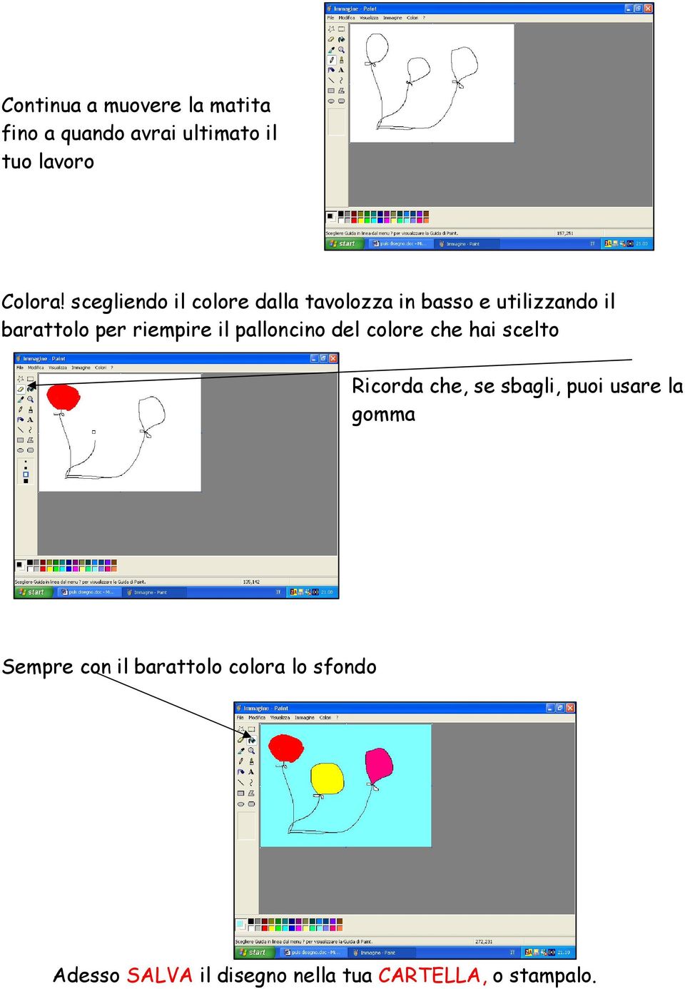 il palloncino del colore che hai scelto Ricorda che, se sbagli, puoi usare la gomma