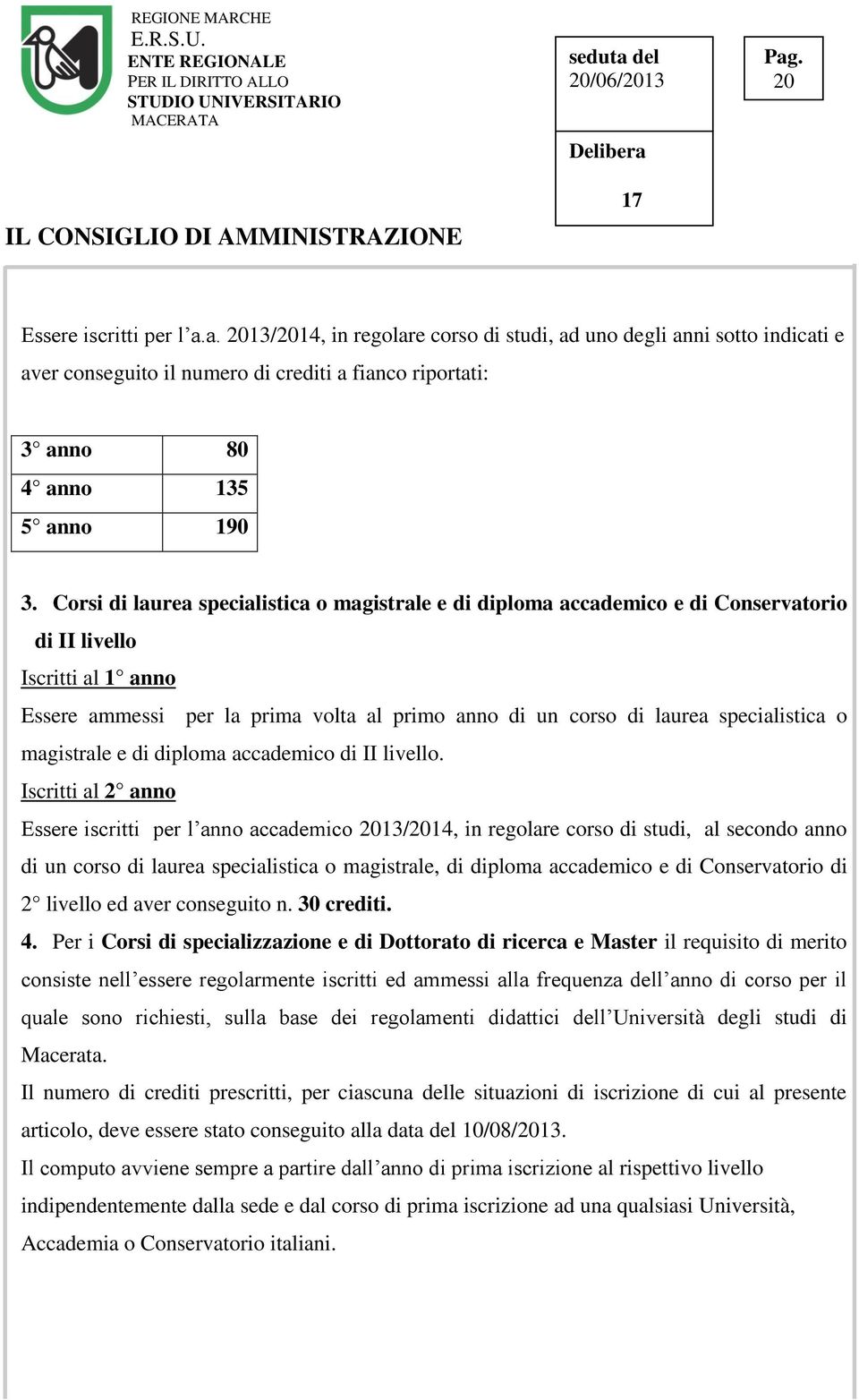 specialistica o magistrale e di diploma accademico di II livello.