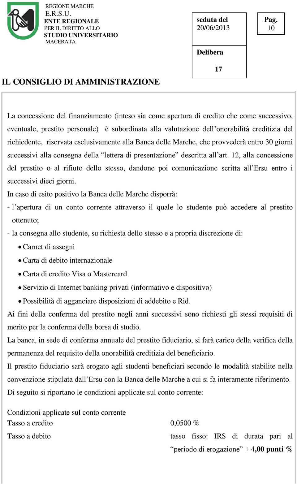 12, alla concessione del prestito o al rifiuto dello stesso, dandone poi comunicazione scritta all Ersu entro i successivi dieci giorni.