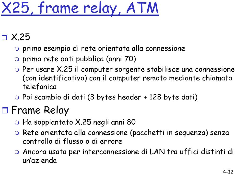scambio di dati (3 bytes header + 128 byte dati) Frame Relay Ha soppiantato X.