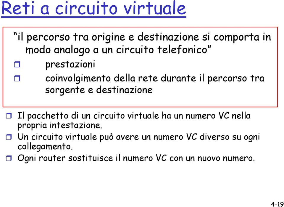 destinazione Il pacchetto di un circuito virtuale ha un numero VC nella propria intestazione.