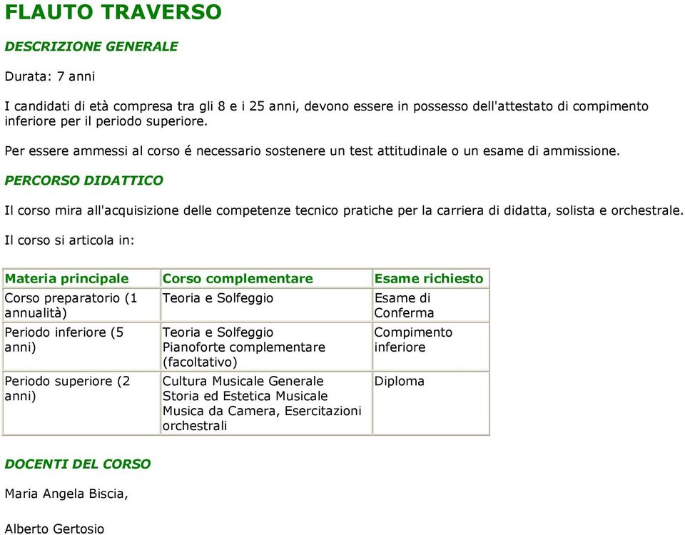 Il corso mira all'acquisizione delle competenze tecnico pratiche per la carriera di didatta, solista e orchestrale.