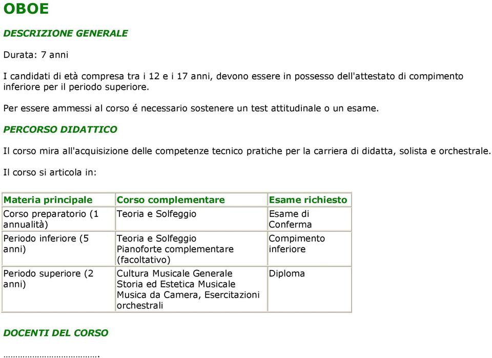 Il corso mira all'acquisizione delle competenze tecnico pratiche per la carriera di didatta, solista e orchestrale.