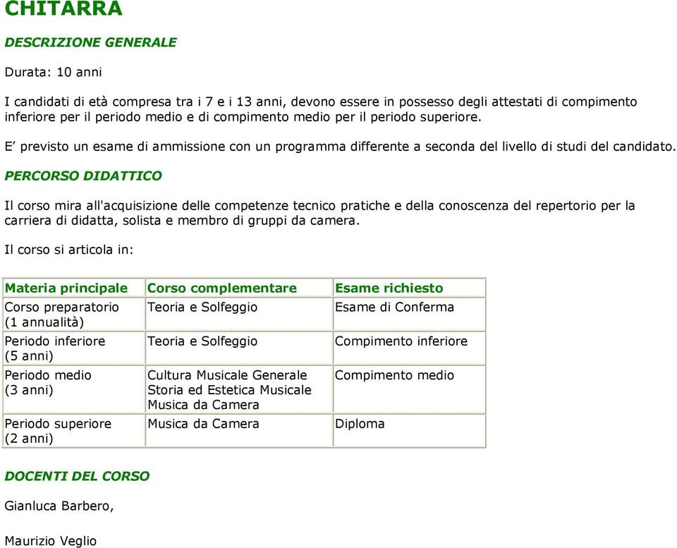 Il corso mira all'acquisizione delle competenze tecnico pratiche e della conoscenza del repertorio per la carriera di didatta, solista e membro di gruppi da camera.