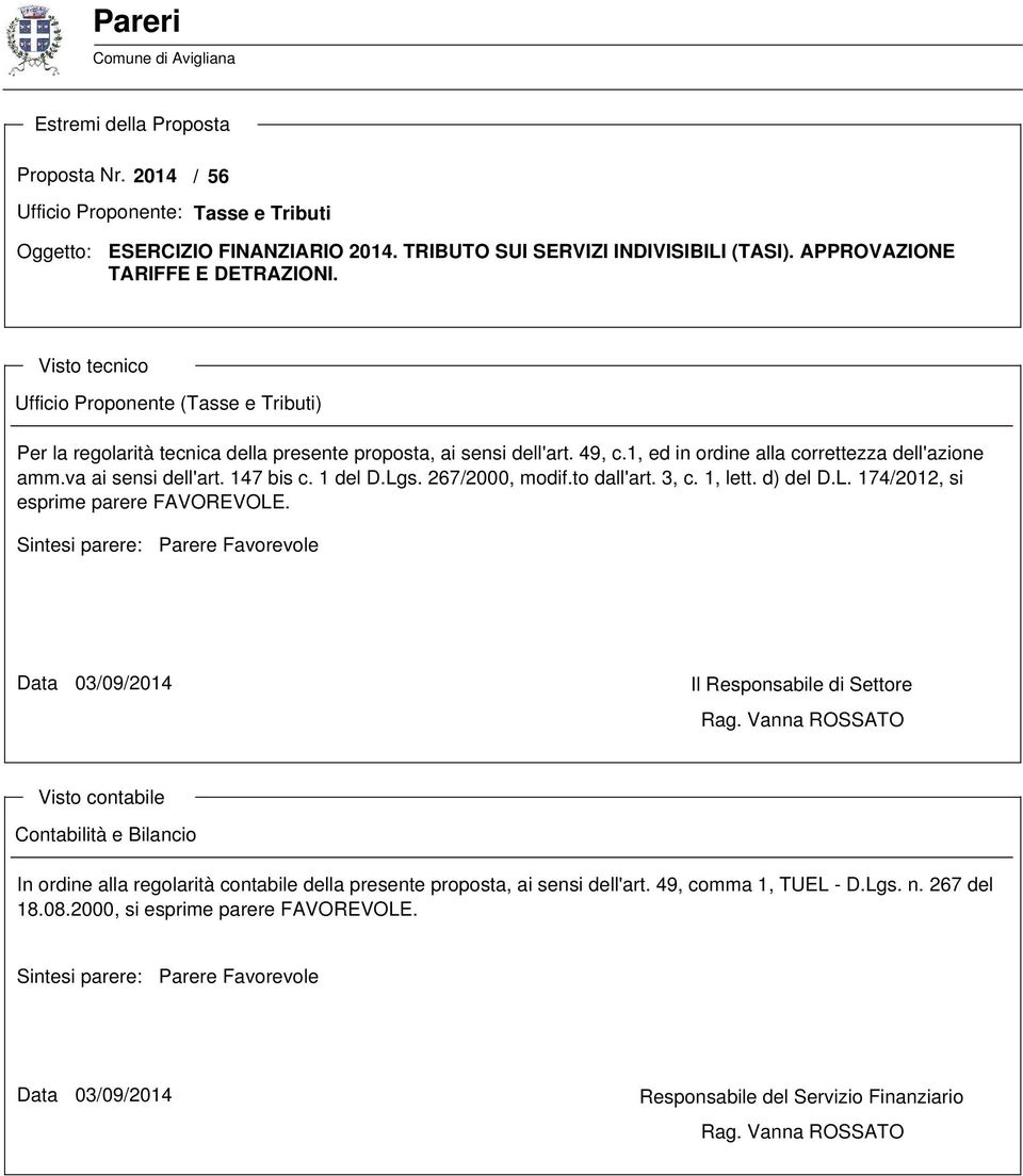 1, ed in ordine alla correttezza dell'azione amm.va ai sensi dell'art. 147 bis c. 1 del D.Lgs. 267/2000, modif.to dall'art. 3, c. 1, lett. d) del D.L. 174/2012, si esprime parere FAVOREVOLE.