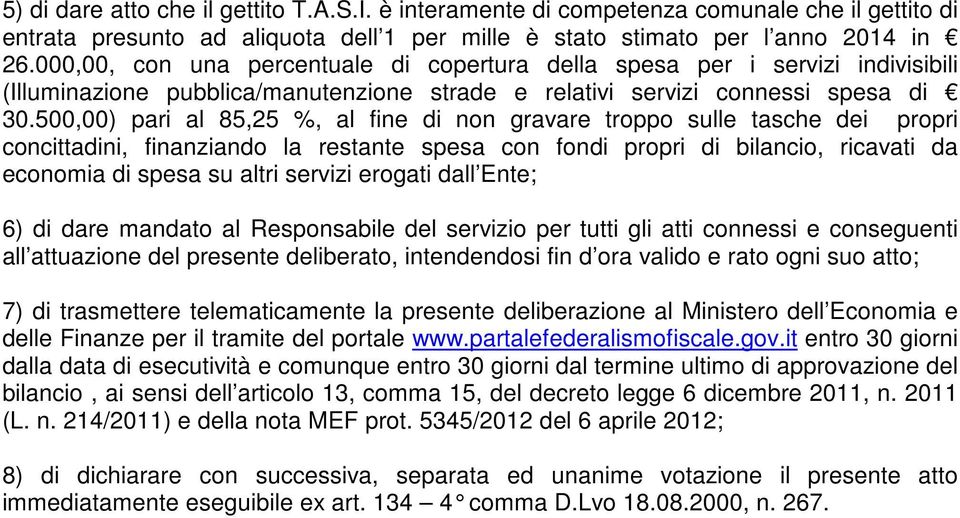 500,00) pari al 85,25 %, al fine di non gravare troppo sulle tasche dei propri concittadini, finanziando la restante spesa con fondi propri di bilancio, ricavati da economia di spesa su altri servizi