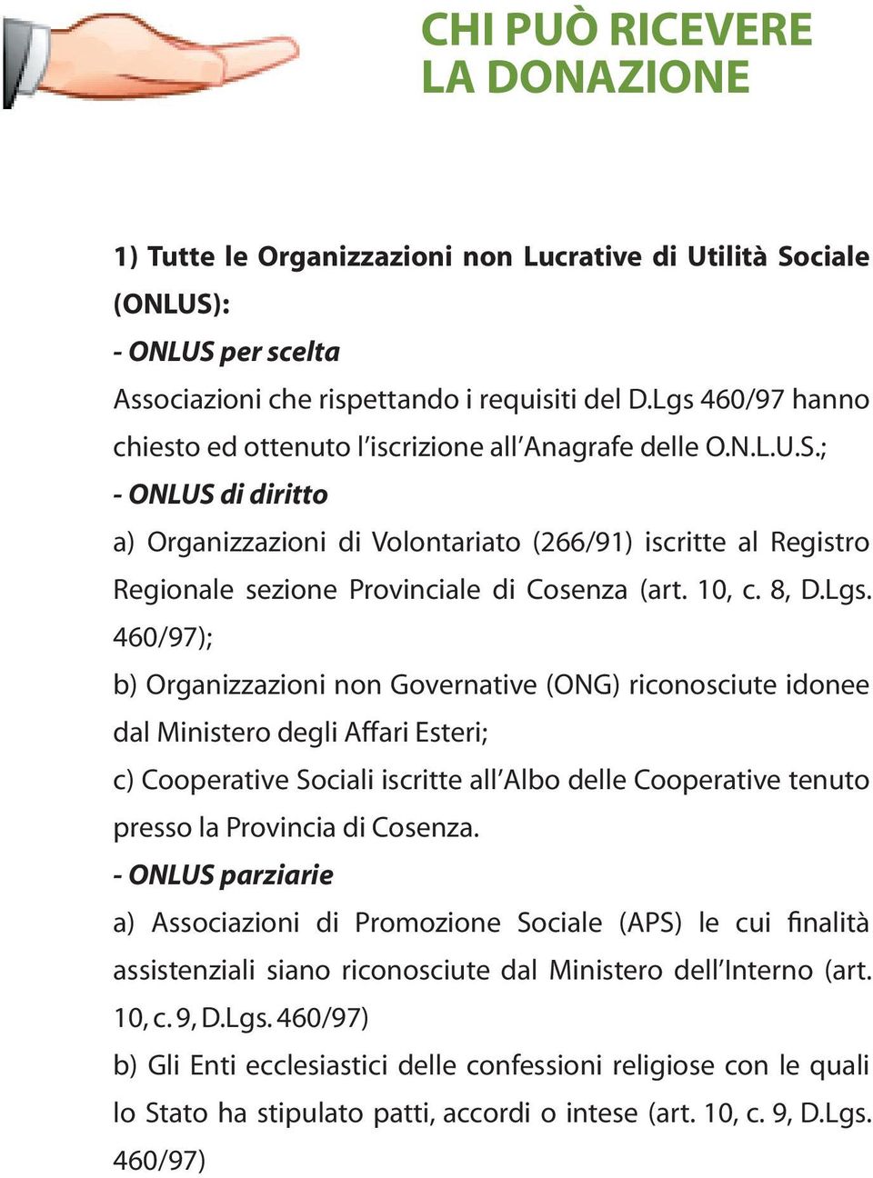 ; - ONLUS di diritto a) Organizzazioni di Volontariato (266/91) iscritte al Registro Regionale sezione Provinciale di Cosenza (art. 10, c. 8, D.Lgs.