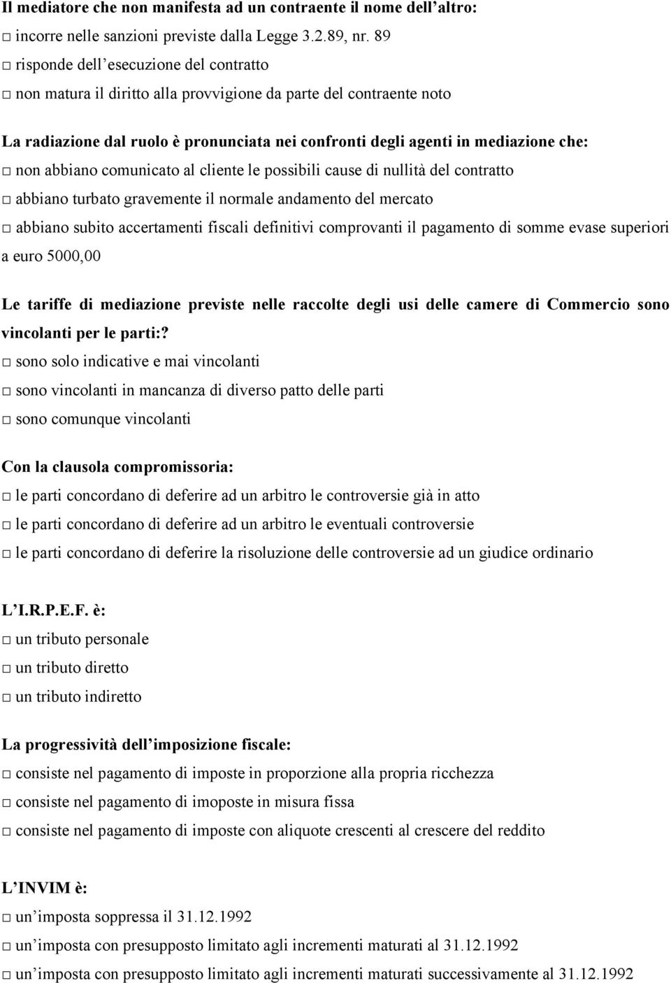 abbiano comunicato al cliente le possibili cause di nullità del contratto abbiano turbato gravemente il normale andamento del mercato abbiano subito accertamenti fiscali definitivi comprovanti il