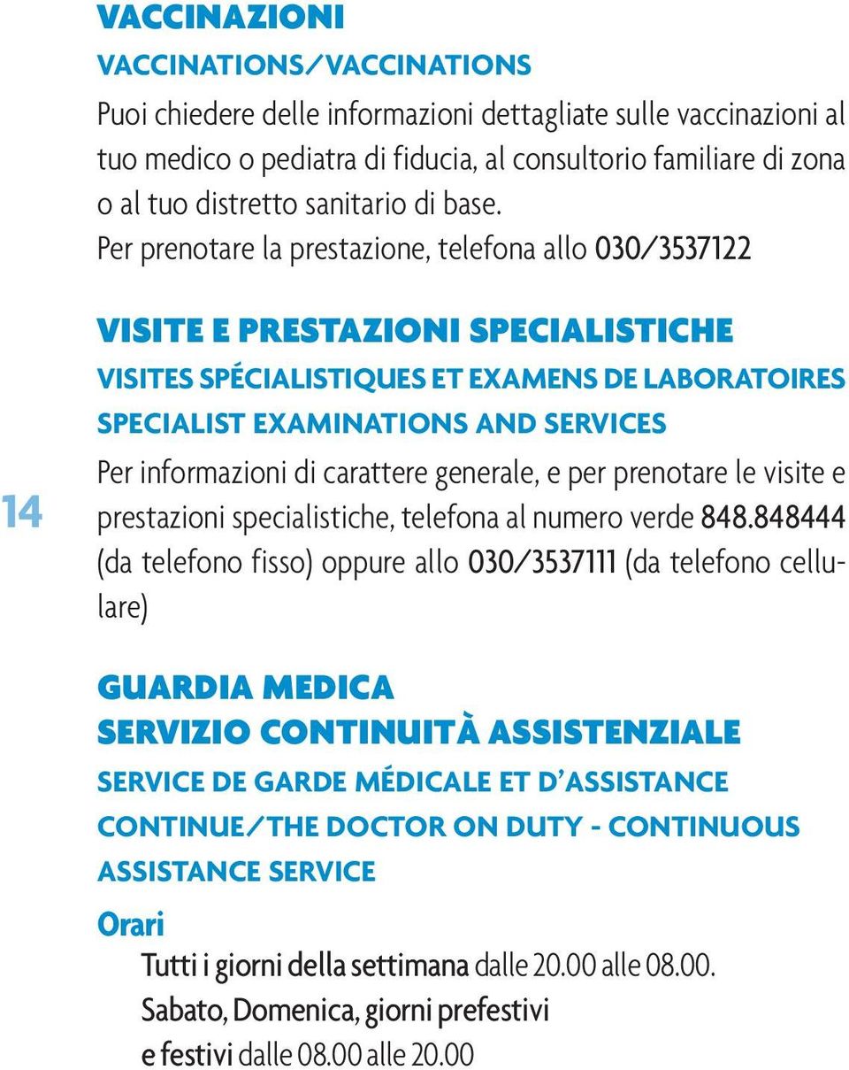 Per prenotare la prestazione, telefona allo 030/3537122 14 VISITE E PRESTAZIONI SPECIALISTICHE VISITES SPÉCIALISTIQUES ET EXAMENS DE LABORATOIRES SPECIALIST EXAMINATIONS AND SERVICES Per informazioni