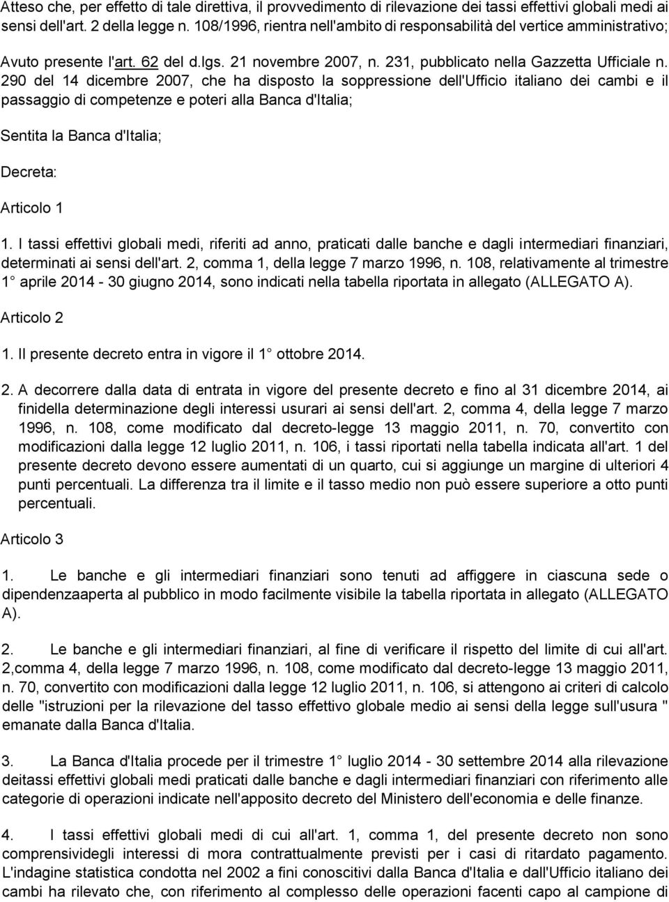 290 del 14 dicembre 2007, che ha disposto la soppressione dell'ufficio italiano dei cambi e il passaggio di competenze e poteri alla Banca d'italia; Sentita la Banca d'italia; Decreta: Articolo 1 1.