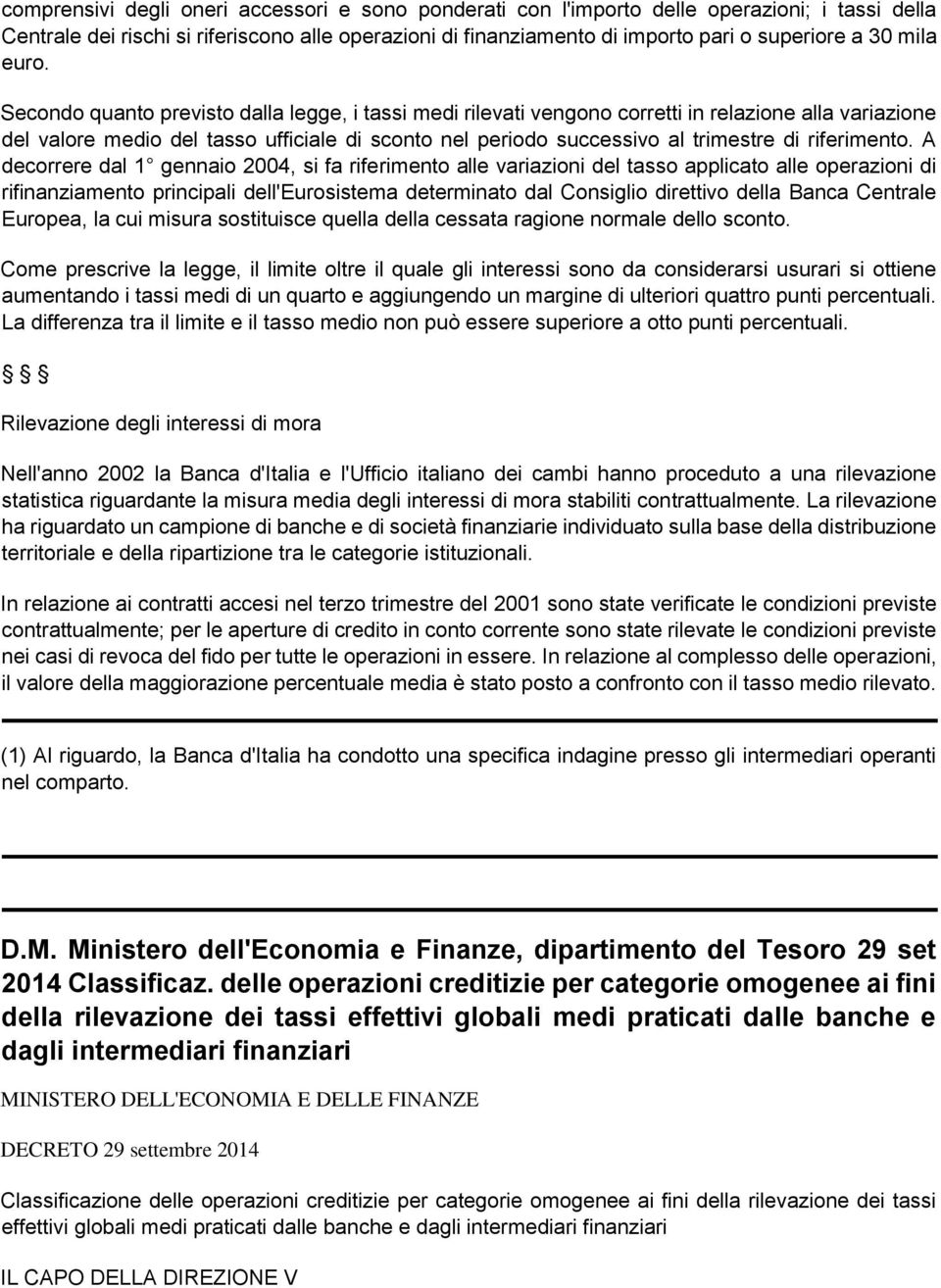 Secondo quanto previsto dalla legge, i tassi medi rilevati vengono corretti in relazione alla variazione del valore medio del tasso ufficiale di sconto nel periodo successivo al trimestre di