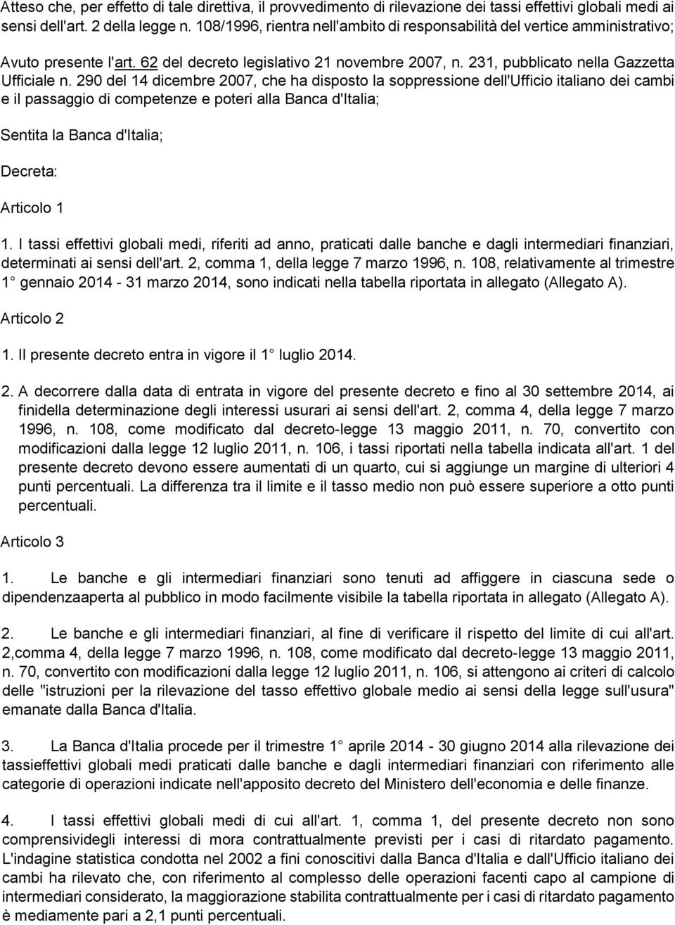 290 del 14 dicembre 2007, che ha disposto la soppressione dell'ufficio italiano dei cambi e il passaggio di competenze e poteri alla Banca d'italia; Sentita la Banca d'italia; Decreta: Articolo 1 1.