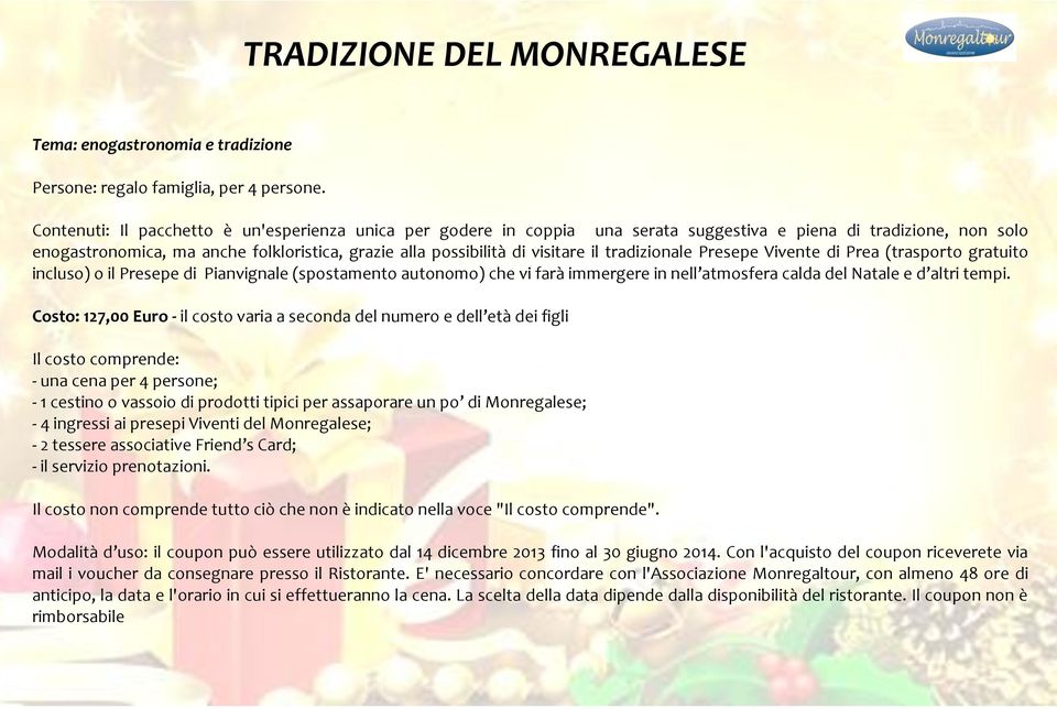 il tradizionale Presepe Vivente di Prea (trasporto gratuito incluso) o il Presepe di Pianvignale (spostamento autonomo) che vi farà immergere in nell atmosfera calda del Natale e d altri tempi.